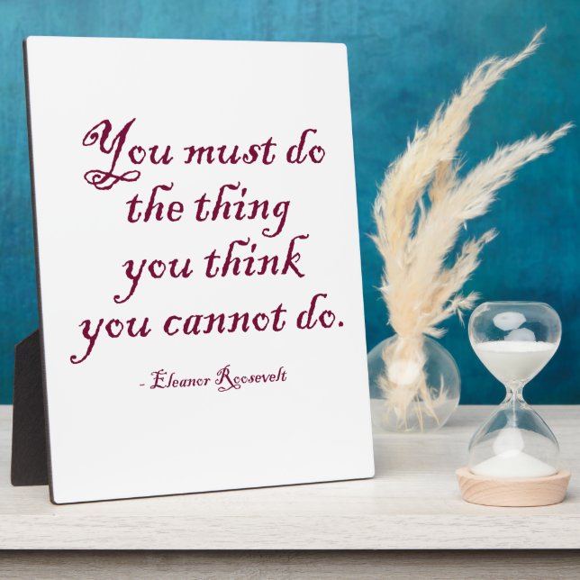 You Must Do The Thing You Think You Cannot Do Plaque (Side)