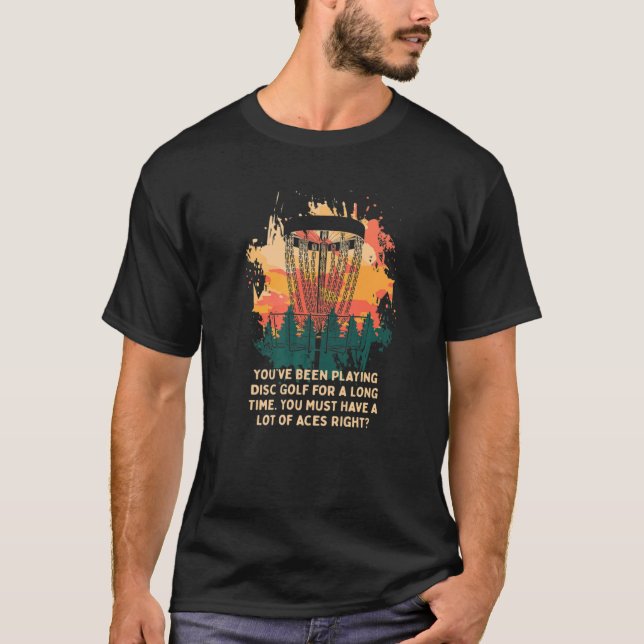 You Must Have A Lot Of Aces Right Disc Golf Sarcas T-Shirt (Front)