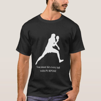 You Must Hit Every Ball With Purpose  1 T-Shirt