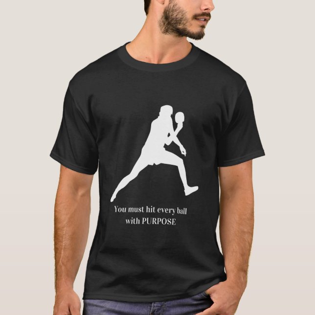 You Must Hit Every Ball With Purpose  1 T-Shirt (Front)