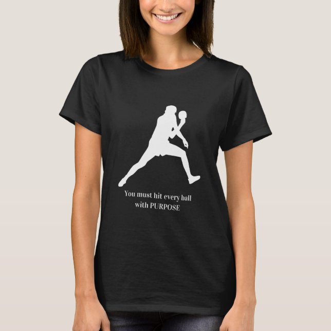 You Must Hit Every Ball With Purpose  1 T-Shirt (Front)