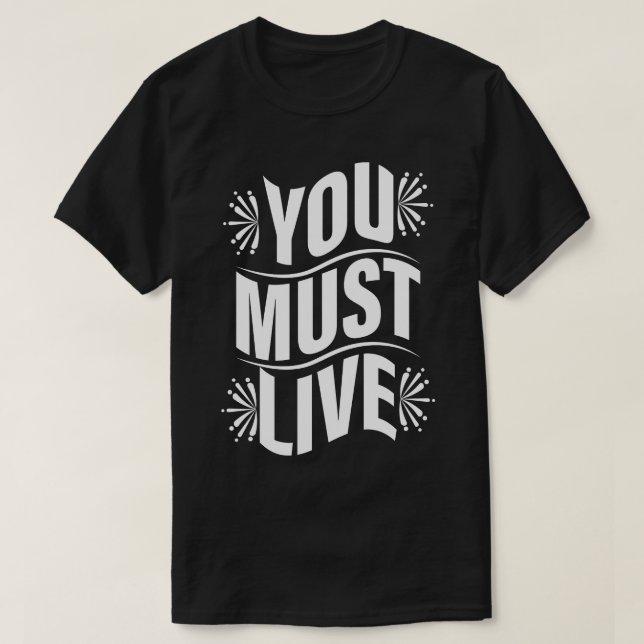You Must Live T-Shirt (Design Front)