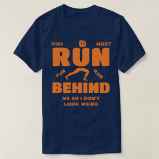 You Must Run Behind Me T-Shirt
