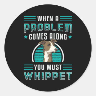 You Must Whippet Dog Dogs Puppy Pet Vintage Funny Classic Round Sticker