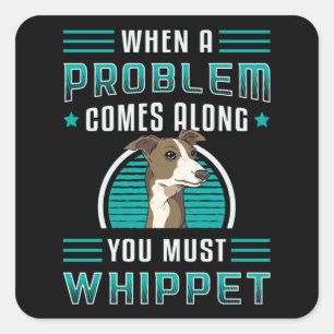 You Must Whippet Dog Dogs Puppy Pet Vintage Funny Square Sticker