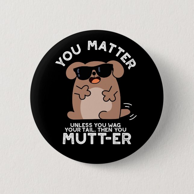 You Mutter Funny Positive Dog Pun  6 Cm Round Badge (Front)