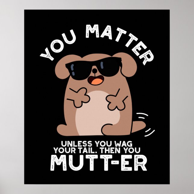 You Mutter Funny Positive Dog Pun  Poster (Front)