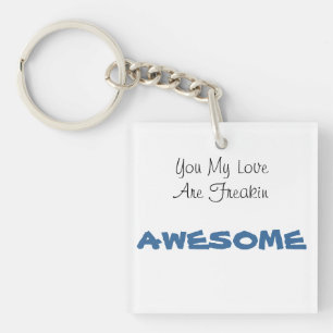 You My Love Are Freakin AWESOME Key Ring