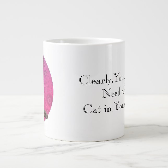 You need a cat in your life large coffee mug (Front)