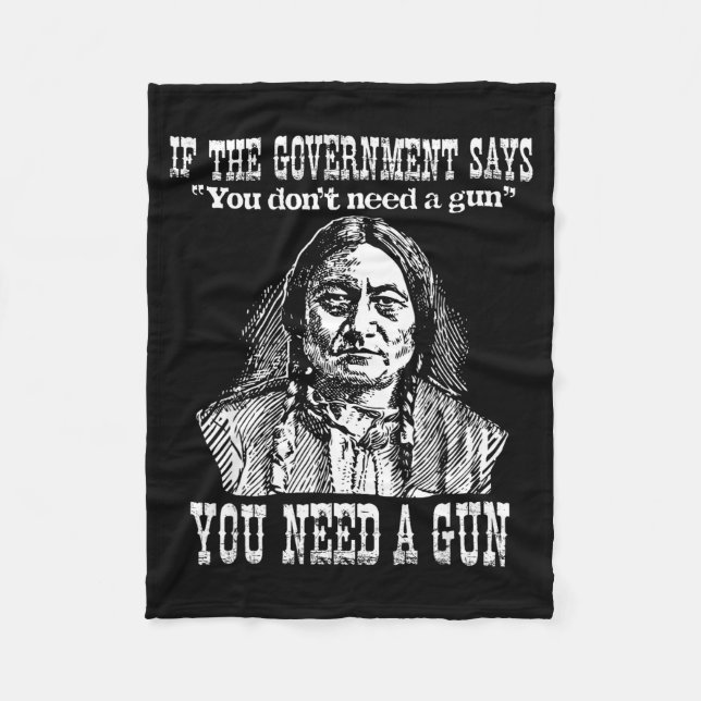 You Need A Gun Sitting Bull Shirt Pro-2nd Amendmen Fleece Blanket (Front)