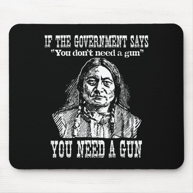 You Need A Gun Sitting Bull Shirt Pro-2nd Amendmen Mouse Mat (Front)