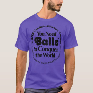 You need Balls to Conquer the World T-Shirt
