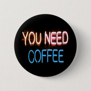 You need coffee, Caffine Neon Sign 6 Cm Round Badge