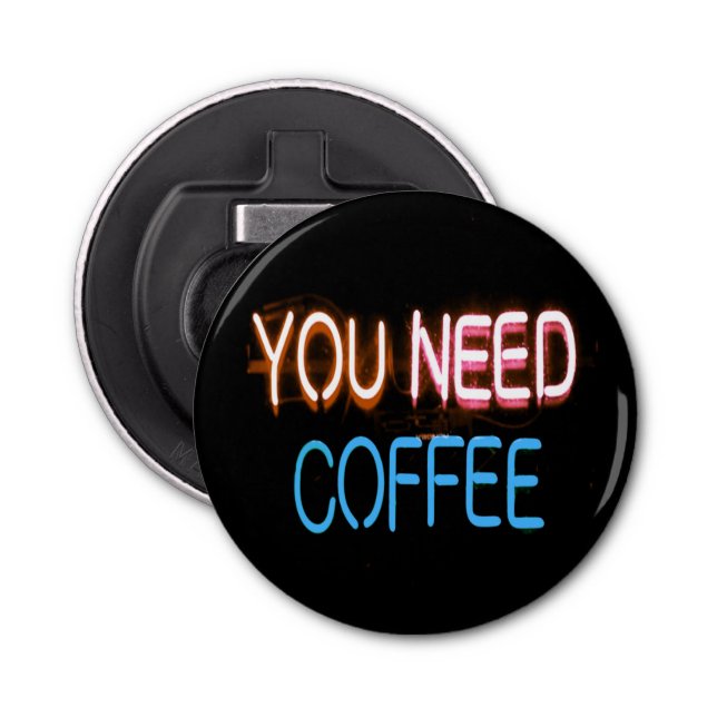 You need coffee, Caffine Neon Sign Bottle Opener (Front)