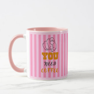 You Need Coffee Mug Pink