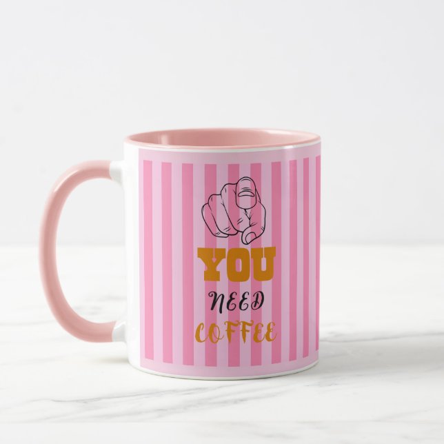You Need Coffee Mug Pink (Left)