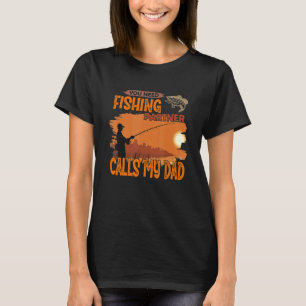 You need fishing partner Call me dad T-Shirt