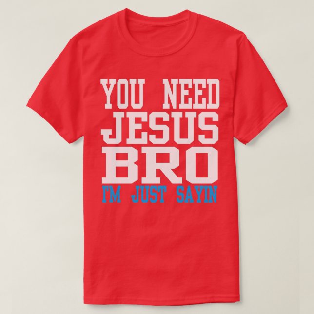 You need Jesus bro T-Shirt (Design Front)