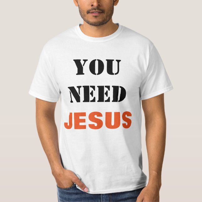 You Need Jesus Evangelism Shirt (Front)
