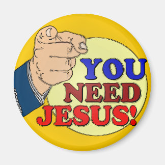 You Need Jesus! Magnet