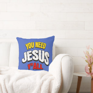 You Need Jesus Y'all Cushion