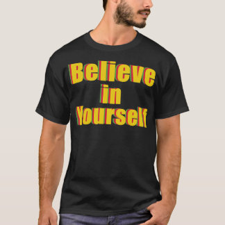 You Need To Believe In Yours T-Shirt