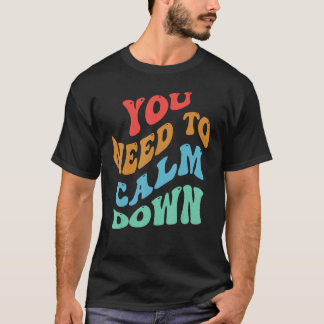 You Need To Calm Down 2 T-Shirt