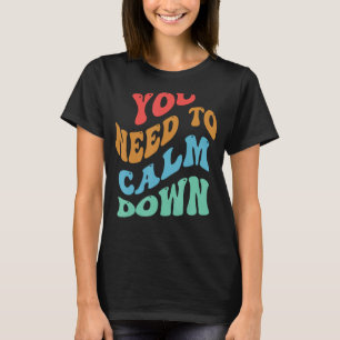 You Need To Calm Down 2 T-Shirt