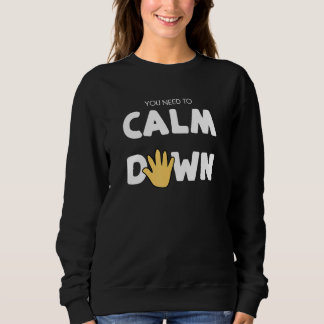 You Need to Calm Down - Calming Hand Sweatshirt