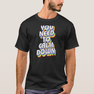 You Need To Calm Down Gay Pride Rainbow Joke Humou T-Shirt