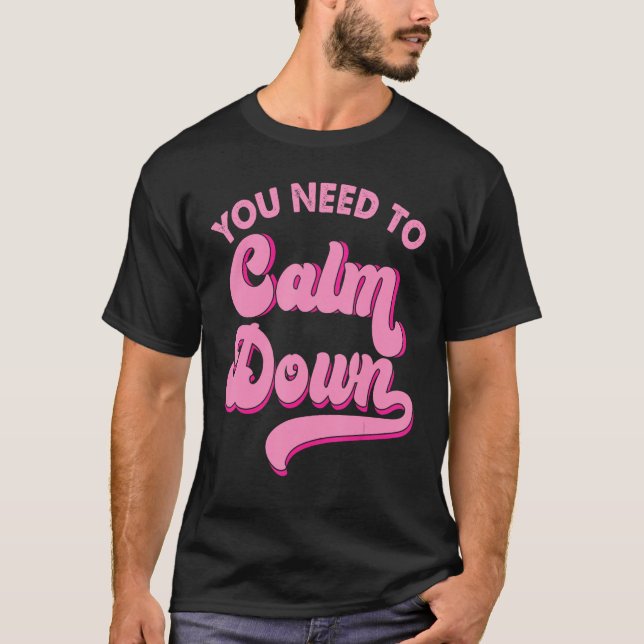 You Need To Calm Down Retro Style LGBTQ Pride Sarc T-Shirt (Front)
