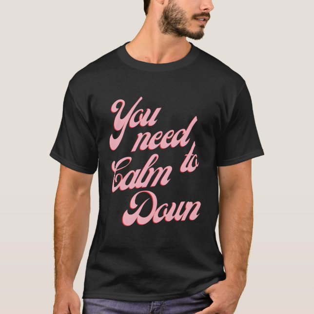 You Need To Calm Down T-Shirt (Front)