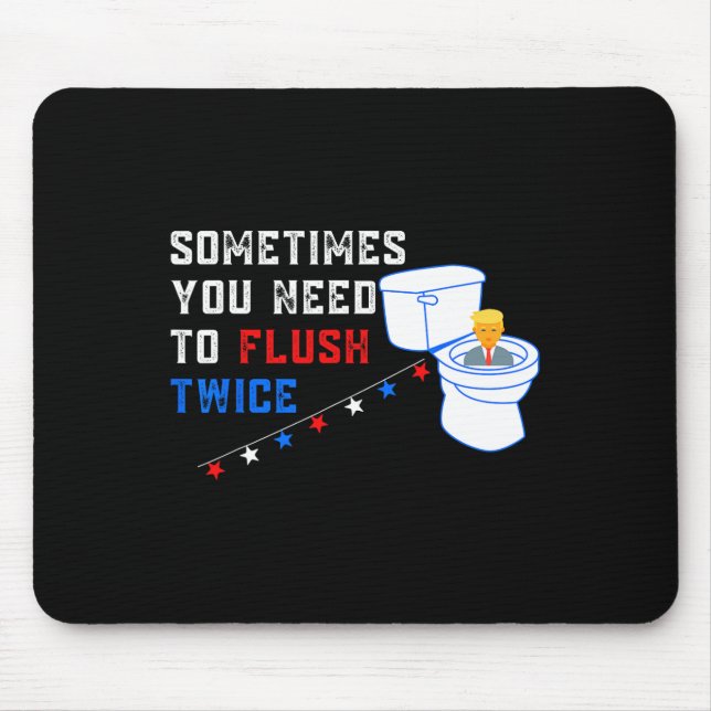 You Need To Flush Twice Funny Anti-trump  Mouse Mat (Front)