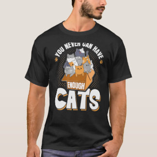 You Never Can Have Enough Cats Funny Cat Owner T-Shirt