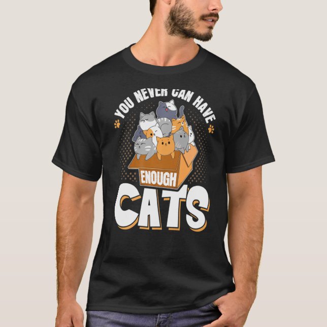You Never Can Have Enough Cats Funny Cat Owner T-Shirt (Front)