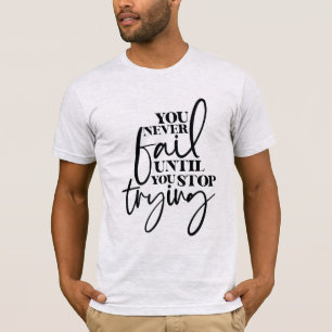 You Never Fail, Motivational Quote T-Shirt