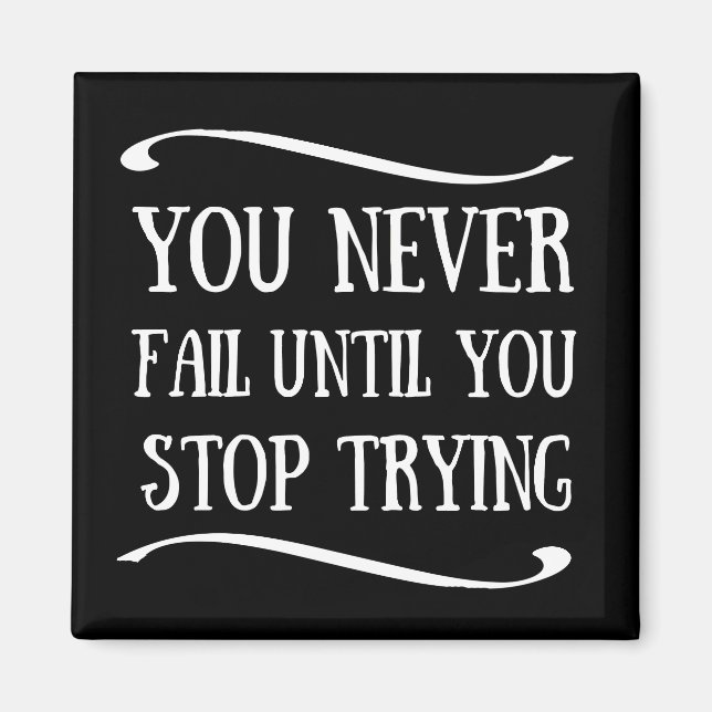 You never fail until you stop trying motivational magnet (Front)