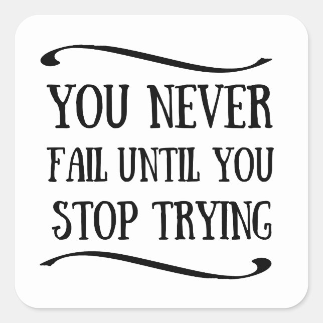 You never fail until you stop trying motivational square sticker (Front)