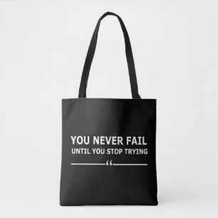you never fail until you stop trying motivational tote bag