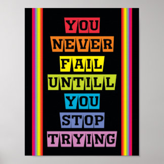 "You never fail untill you stop trying" poster