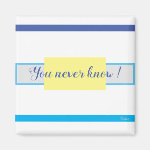 ''You Never Know'' by Bruce Tunis Magnet