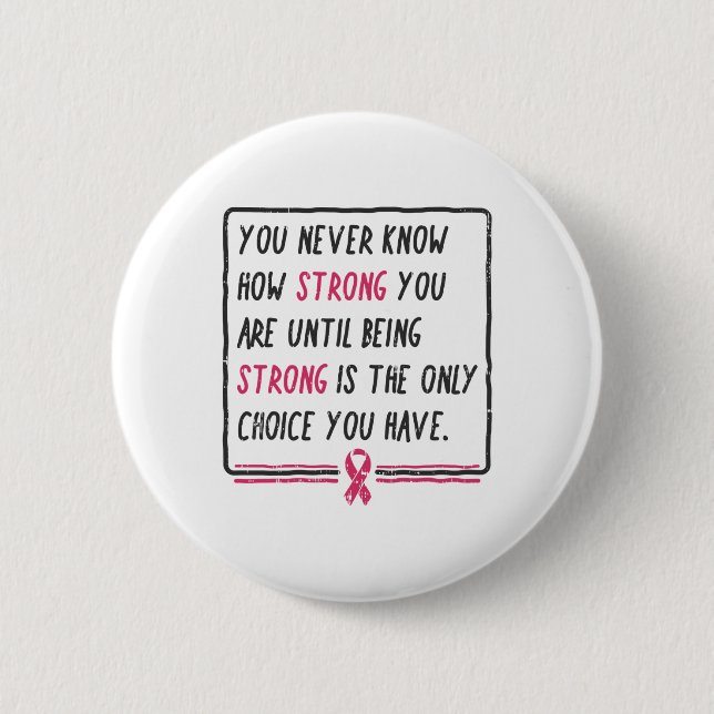 You Never Know How Strong You Are Breast Cancer Gi 6 Cm Round Badge (Front)