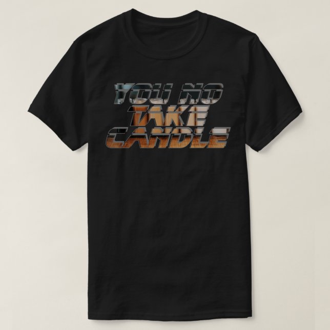 You No Take Candle T-Shirt (Design Front)