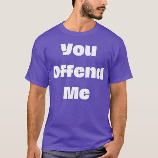 You offend me funny 70s hippie friend T-Shirt