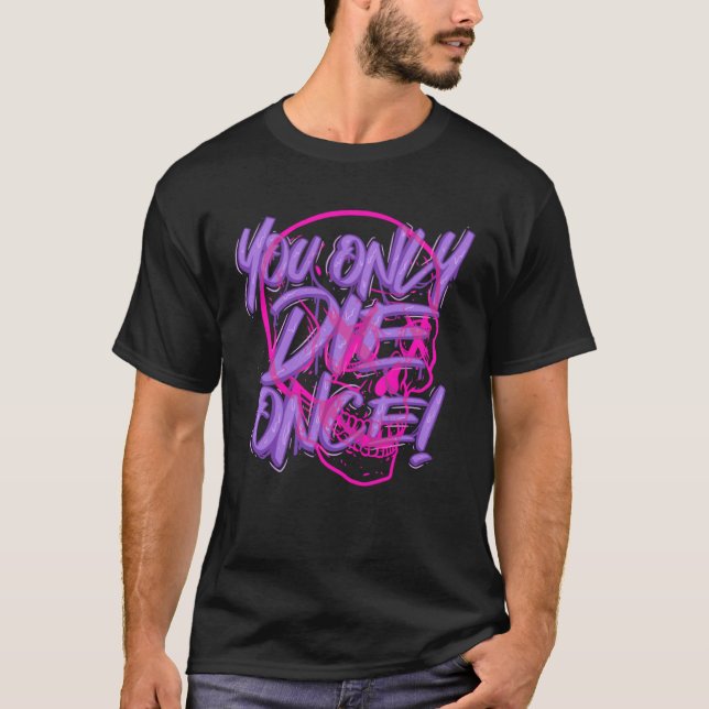 You Only Die Once YODO YOLO Motivational Quotes Sk T-Shirt (Front)