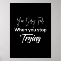 you only fail when stop trying