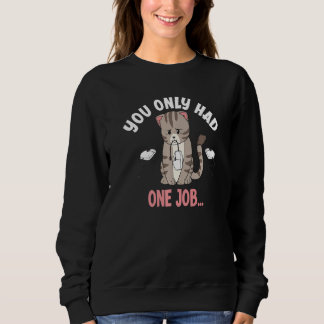 You Only Had One Job Funny Mouse Catching Cat Love Sweatshirt