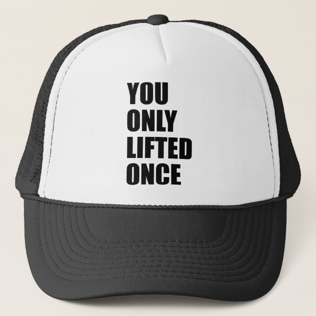 You Only Lifted Once Trucker Hat (Front)