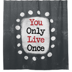 You Only Live Once YOLO Shower Curtain