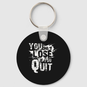 You Only Lose If You Quit Key Ring